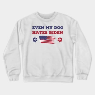 Even My Dog Hates Biden Crewneck Sweatshirt